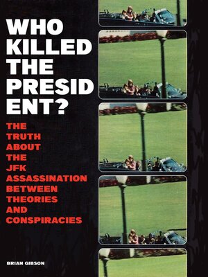 cover image of Who Killed the President?  the Truth About the JFK Assassination Between Theories and Conspiracies